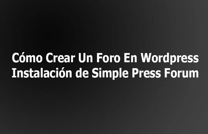 Cómo Crear Un Foro En Wordpress | Instalación de Simple Press Forum