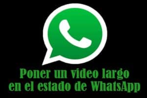 Cómo Poner Un Video Largo En El Estado De Whatsapp