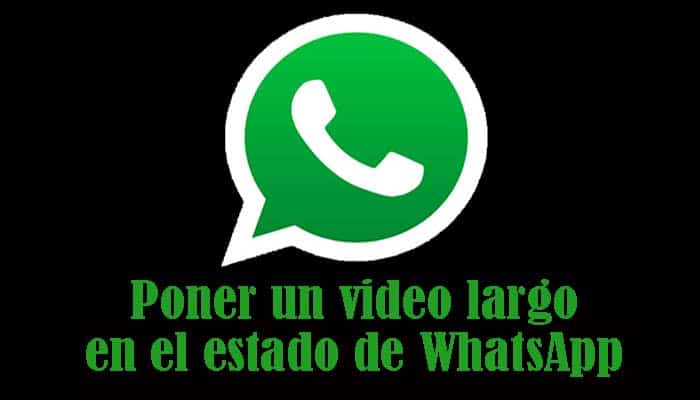 Poner un video largo en el estado de Whatsapp