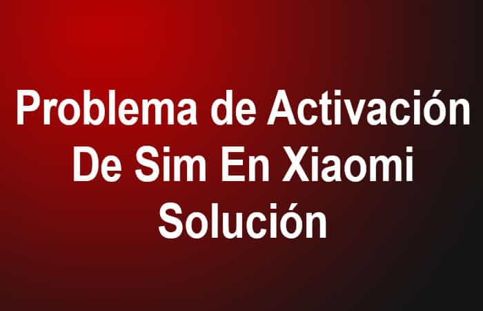Problema de Activación De Sim En Xiaomi - Solución