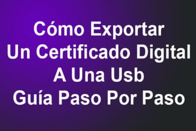 ¿Cómo Exportar Un Certificado Digital A Una Usb? Guía Paso Por Paso