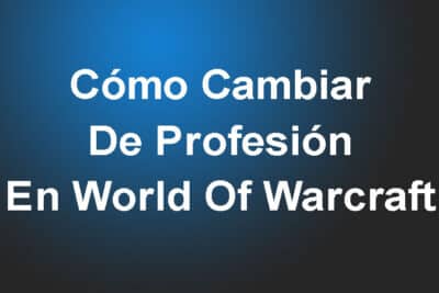 Cómo Cambiar De Profesión En World Of Warcraft