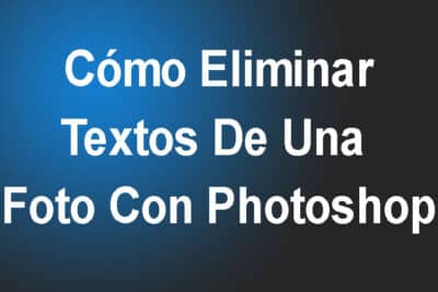 Cómo Eliminar Textos De Una Foto Con Photoshop