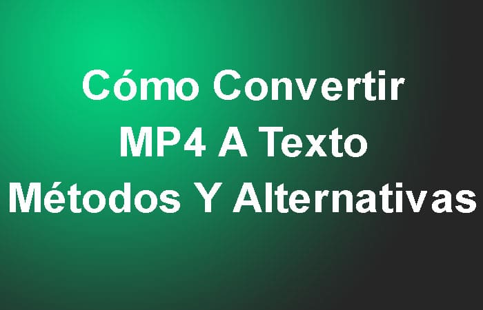 Cómo Convertir MP4 A Texto – Métodos Y Alternativas