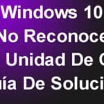 Windows 10 No Reconoce La Unidad De CD – Guía De Solución