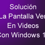 Solución A La Pantalla Verde En Videos Con Windows 10