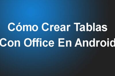 Cómo Crear Tablas Con Office En Android