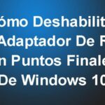 Cómo Deshabilitar El Adaptador De Red En Puntos Finales De Windows 10