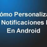 Cómo Personalizar Las Notificaciones Led En Android