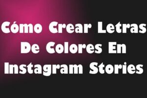Cómo Crear Letras De Colores En Instagram Stories