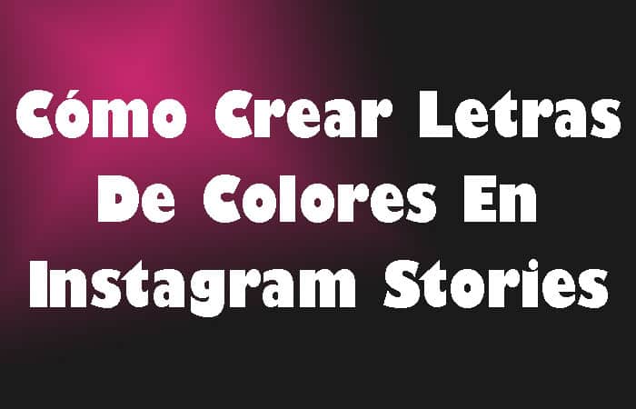 Cómo Crear Letras De Colores En Instagram Stories