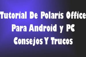 Tutorial De Polaris Office Para Android Y PC – Consejos Y Trucos