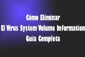 Cómo Eliminar El Virus System Volume Information