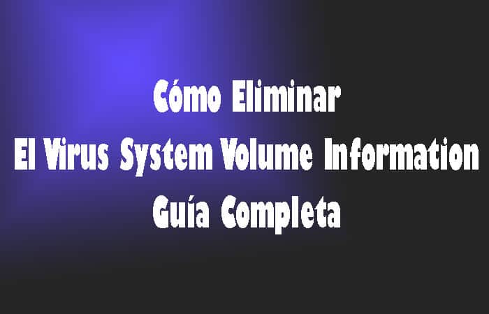 Cómo Eliminar El Virus System Volume Information