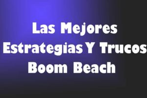 Los Mejores Trucos Boom Beach