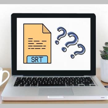 ¿Qué Es Un Archivo SRT? Para Qué Sirve Y Cómo Abrir