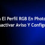 Falta El Perfil RGB En Photoshop: Desactivar Aviso Y Configurar
