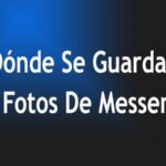 Dónde Se Guardan Las Fotos De Messenger