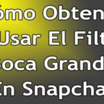 Cómo Obtener y Usar El Filtro Boca Grande En Snapchat