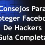 Consejos Para Proteger Facebook De Hackers