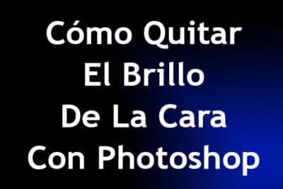 Cómo Quitar El Brillo De La Cara Con Photoshop