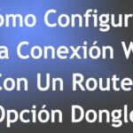 Cómo Configurar Una Conexión Wifi Con Un Router – (Opción Dongle)