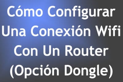 Cómo Configurar Una Conexión Wifi Con Un Router – (Opción Dongle)