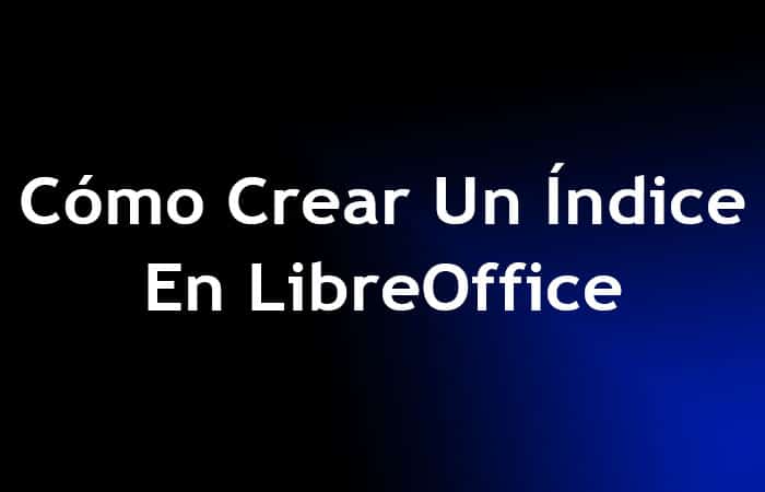 Cómo Crear Un Índice En LibreOffice