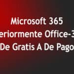 Microsoft 365 (Anteriormente Office-365): De Gratis A De Pago