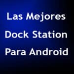 Las Mejores Dock Station Para Android