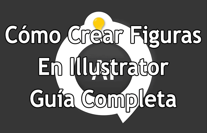 Cómo Crear Figuras En Illustrator – Guía Completa