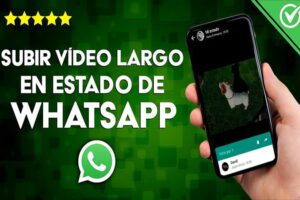 Cómo Subir Un Video Largo En Los Estados De Whatsapp