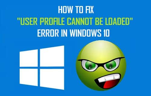 Fix User Profile Cannot be Loaded Error in Windows 10