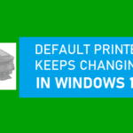Default Printer Retains Altering in Home windows 10