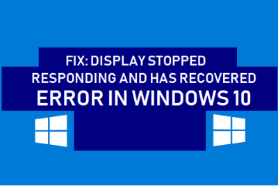 Fix: Display Driver Stopped Responding and has Recovered Error in Windows 10