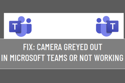 Camera Greyed Out in Microsoft Teams Or Not Working