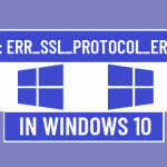 Fix: ERR_SSL_PROTOCOL_ERROR in Windows 10