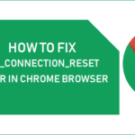 Fix Err Connection Reset Error in Chrome Browser