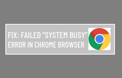 Failed "System Busy" Chrome Browser