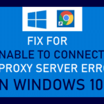 Fix For Unable to Connect to Proxy Server Error In Windows 10