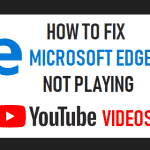 Microsoft Edge Not Playing YouTube Videos