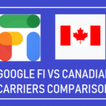 Google Fi vs Canadian Carriers Comparison