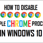 Disable Multiple Chrome Processes In Windows 10