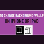 Methods to Change Background Wallpaper on iPhone or iPad