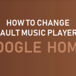 Find out how to Change Default Music Participant on Google Dwelling