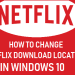 Change Netflix Download Location In Windows 10