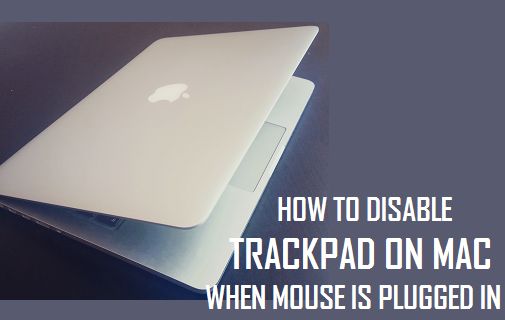 Disable Trackpad On Mac When Mouse is Plugged In