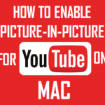 Enable Picture-in-Picture For YouTube on Mac