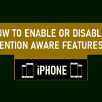 Enable or Disable Attention Aware Features on iPhone