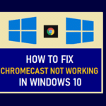 Learn how to Repair Chromecast Not Working in Home windows 10